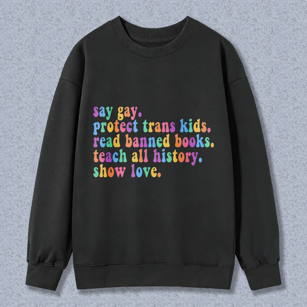 Wardrobecart Say Gay Protect Trans Kids Read Banned Books Teach All History Show Love Unisex Classic Sweatshirt