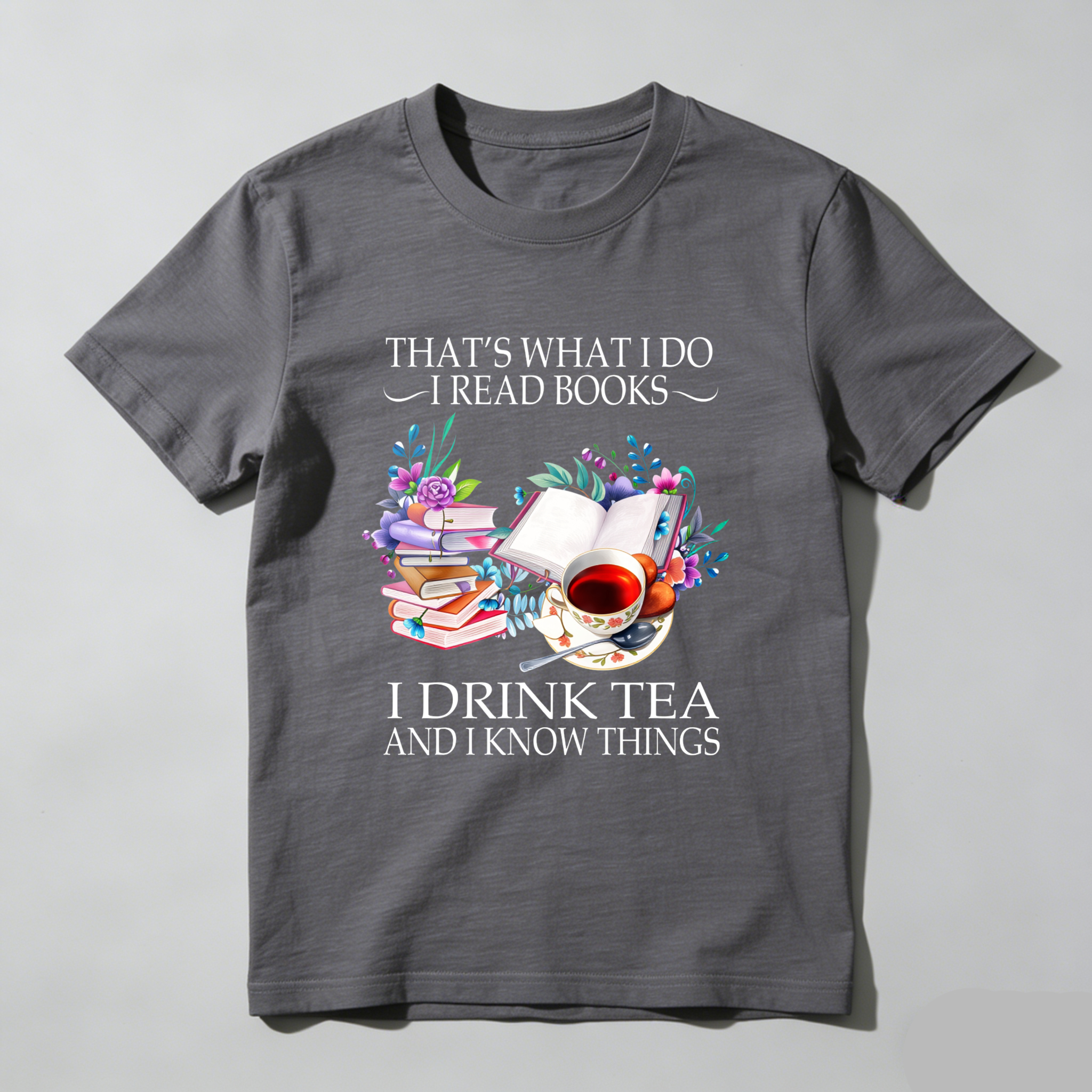 Wardrobecart That's What I Do I Read Books I Drink Tea And I Know Things Tshirt