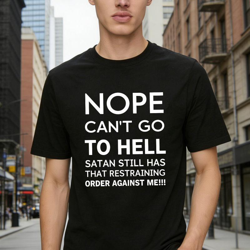 Nope Cant Go To Hell Satan Still Has That Restraining Order Against Me Funny Quote Unisex Classic T-shirt