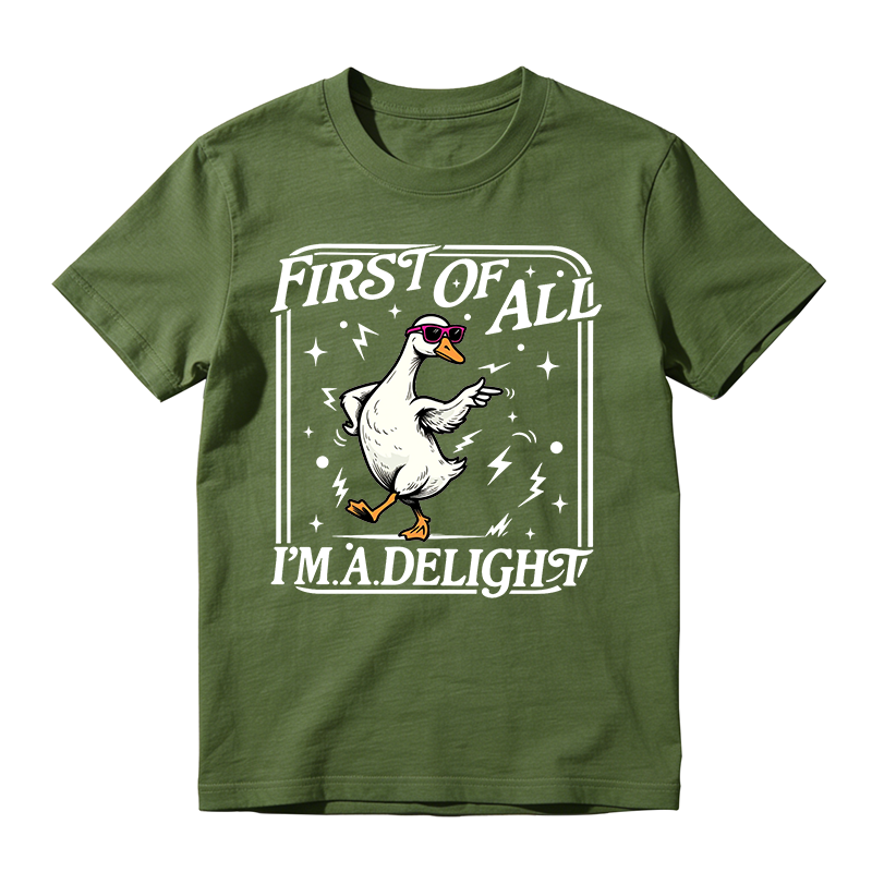 First of All I'm a Delight Funny Goose Graphic T-Shirt