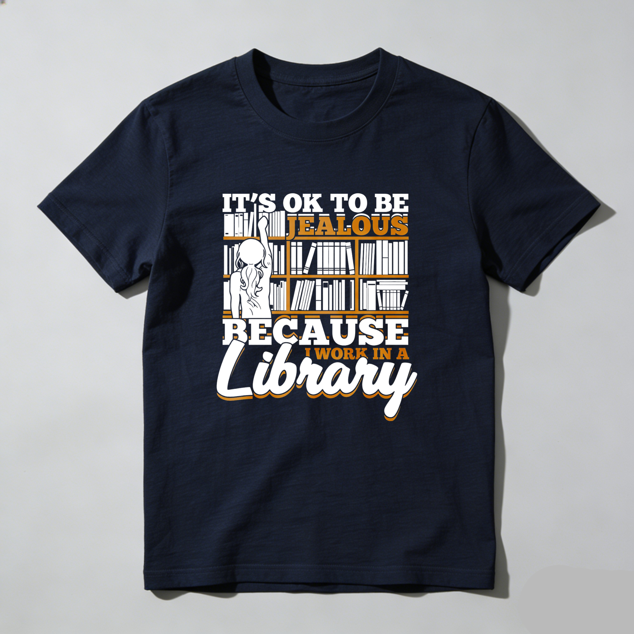 Wardrobecart It's Ok To Be Jealous Because I Work In A Library Tshirt