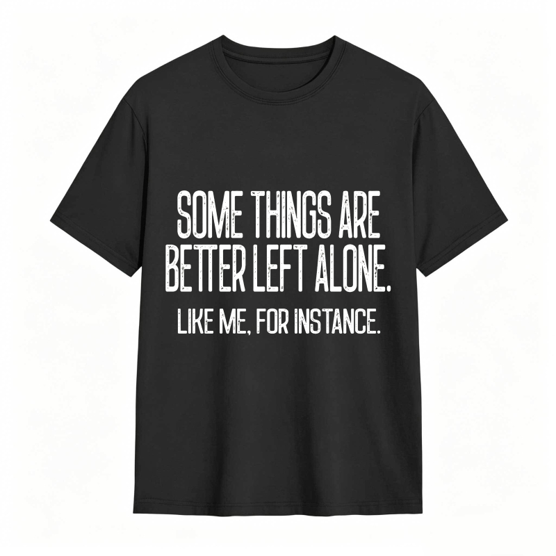 Some Things Are Better Left Alone Tee
