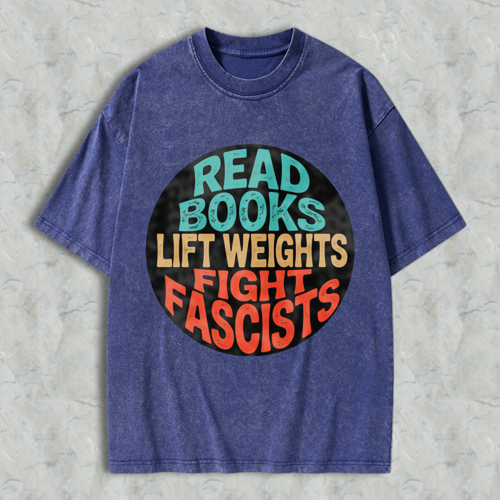 Wardrobecart Read Books Lift Weights Fight Fascists Unisex Washed T-shirt