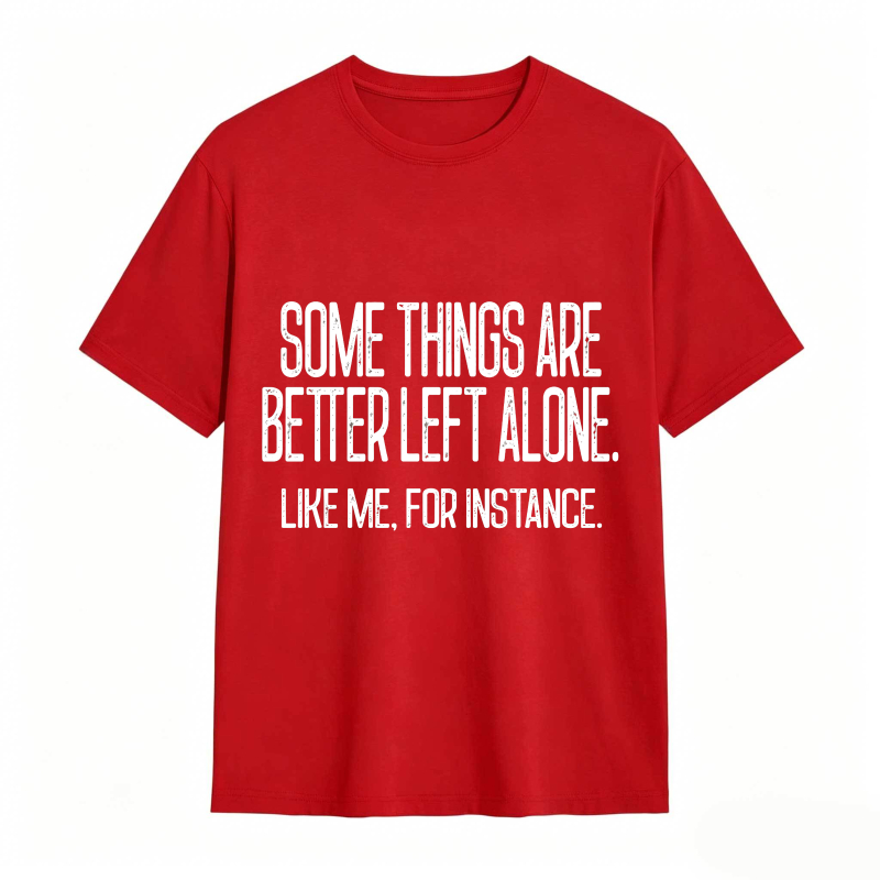 Some Things Are Better Left Alone Tee