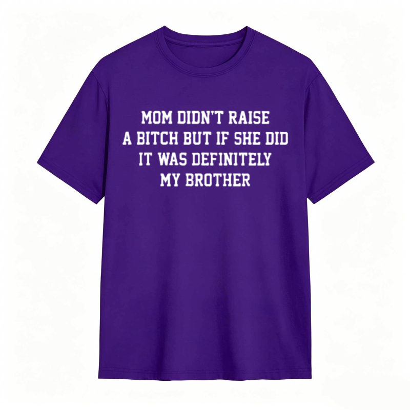 Mom Didn't Raise A But If She Did It Was Definitely My Brother Funny Sibling T-shirt