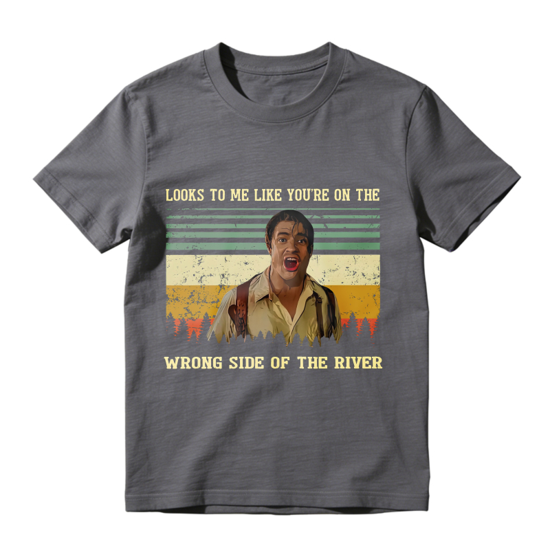 Looks To Me Like Youre On The Wrong Side Of The River Vintage Movie Quote Unisex Classic T-shirt