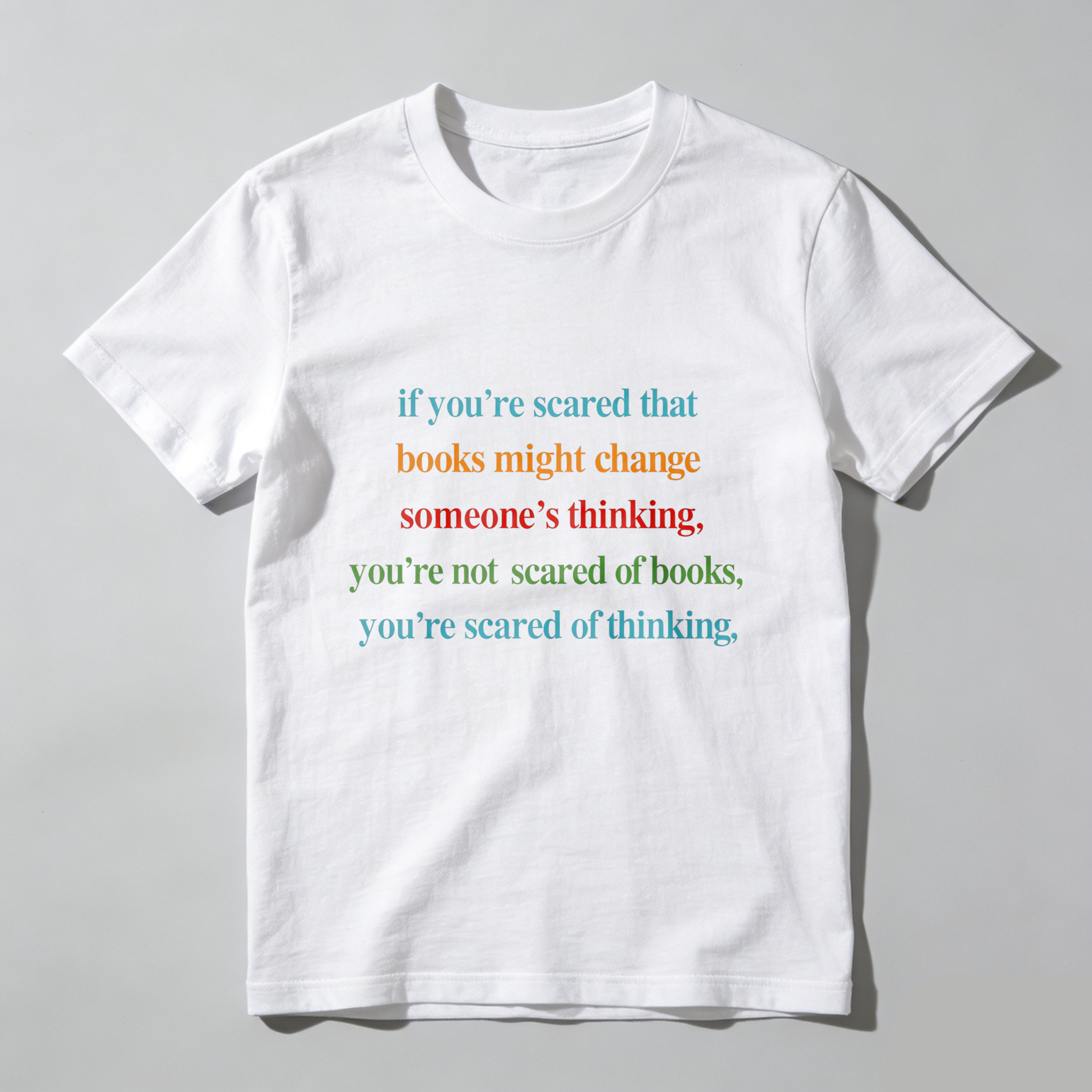 Wardrobecart If You're Scared That Books Might Change Someone's Thinking You're Not Scared Of Books You're Scared Of Thinking Tshirt