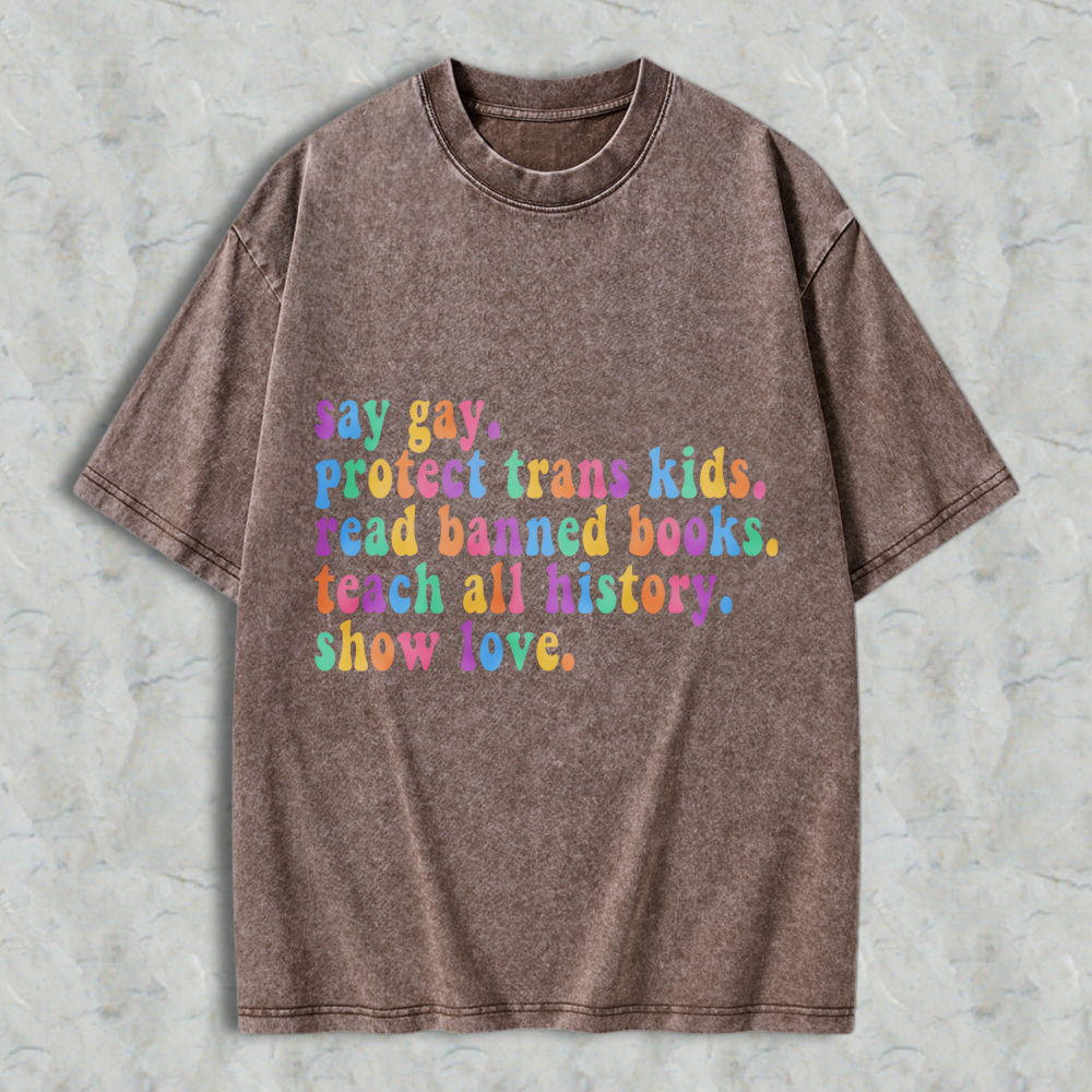 Wardrobecart Say Gay Protect Trans Kids Read Banned Books Teach All History Show Love Unisex Washed T-shirt