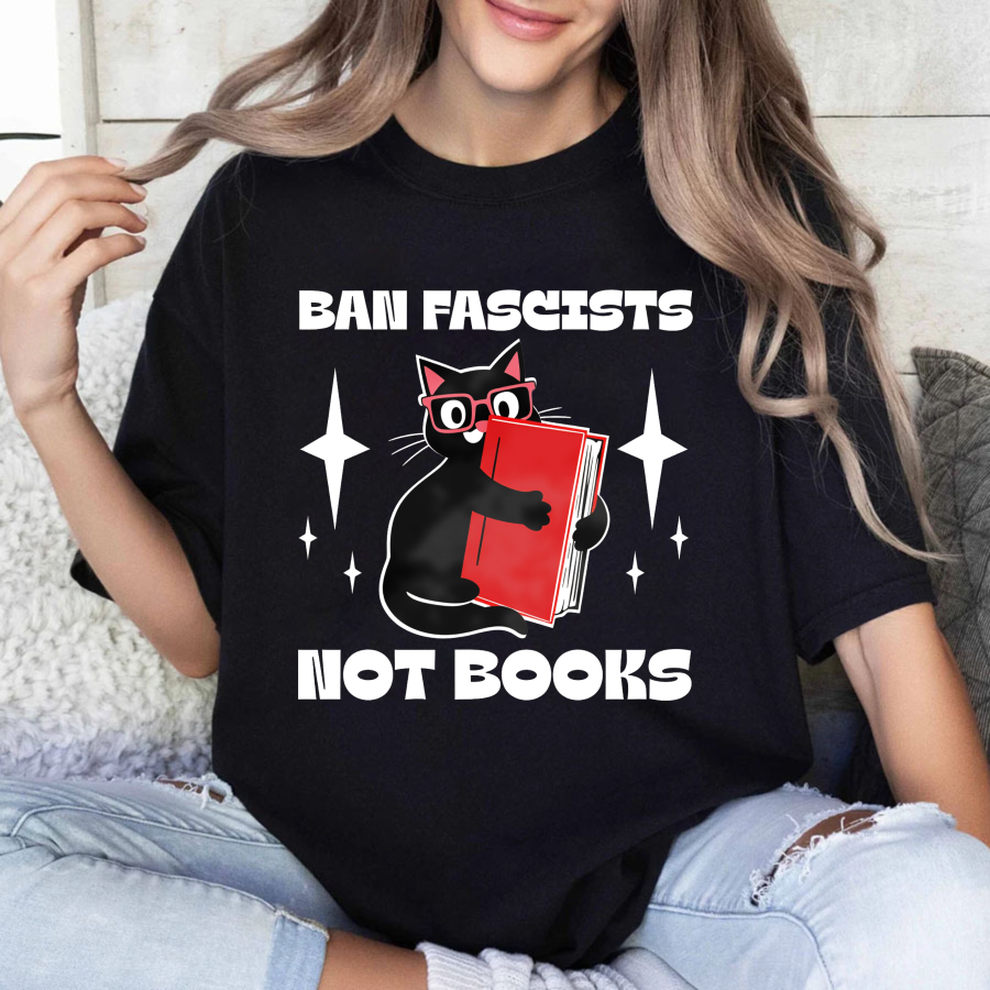 Wardrobecart Ban Fascists Not Books Cat Reading Book Tshirt