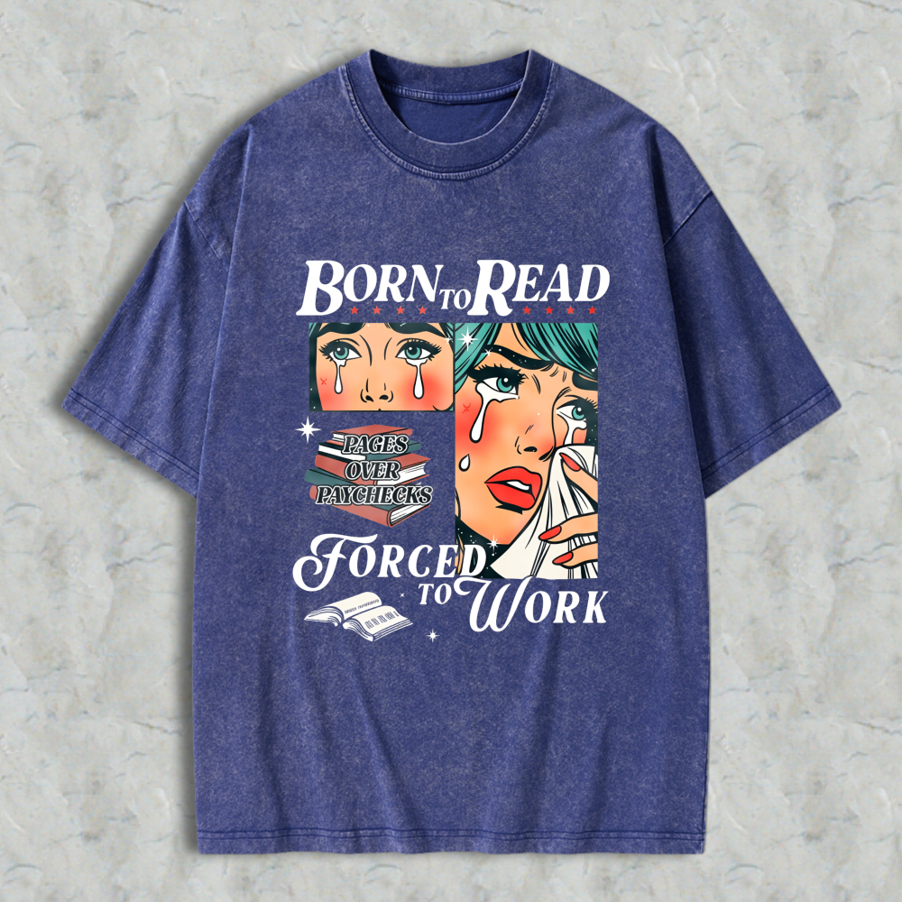 Wardrobecart Born To Read Forced To Work Book Lover Woman With Tears And Books Unisex Washed T-shirt