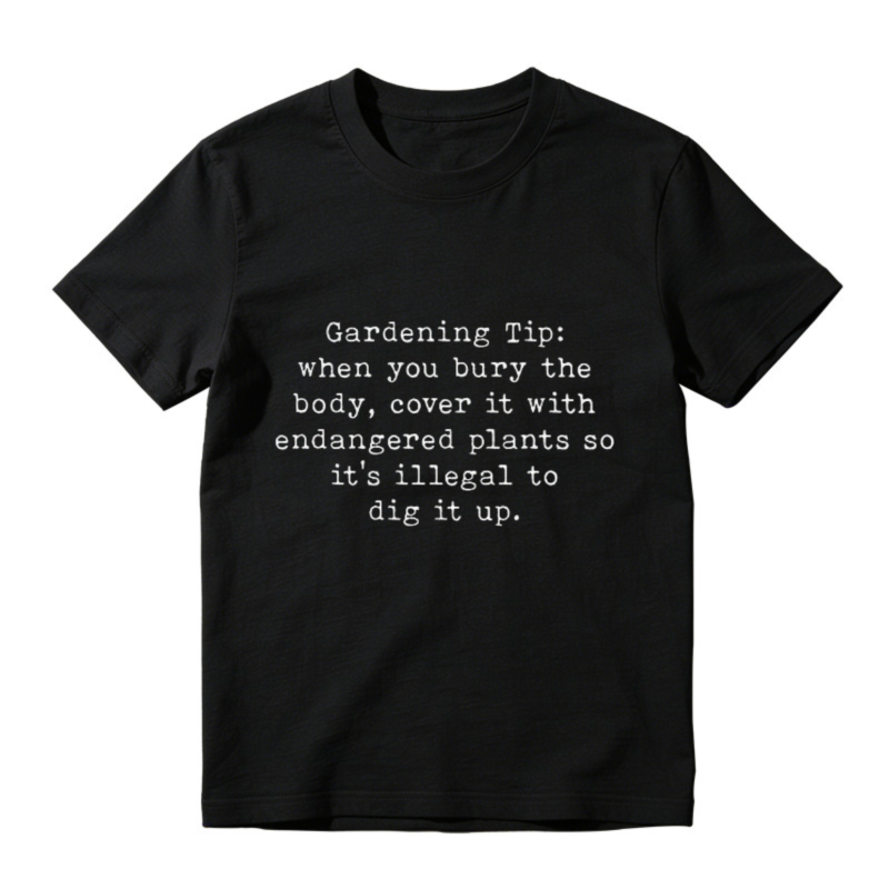 Gardening Tip Funny Quote Humor T-shirt