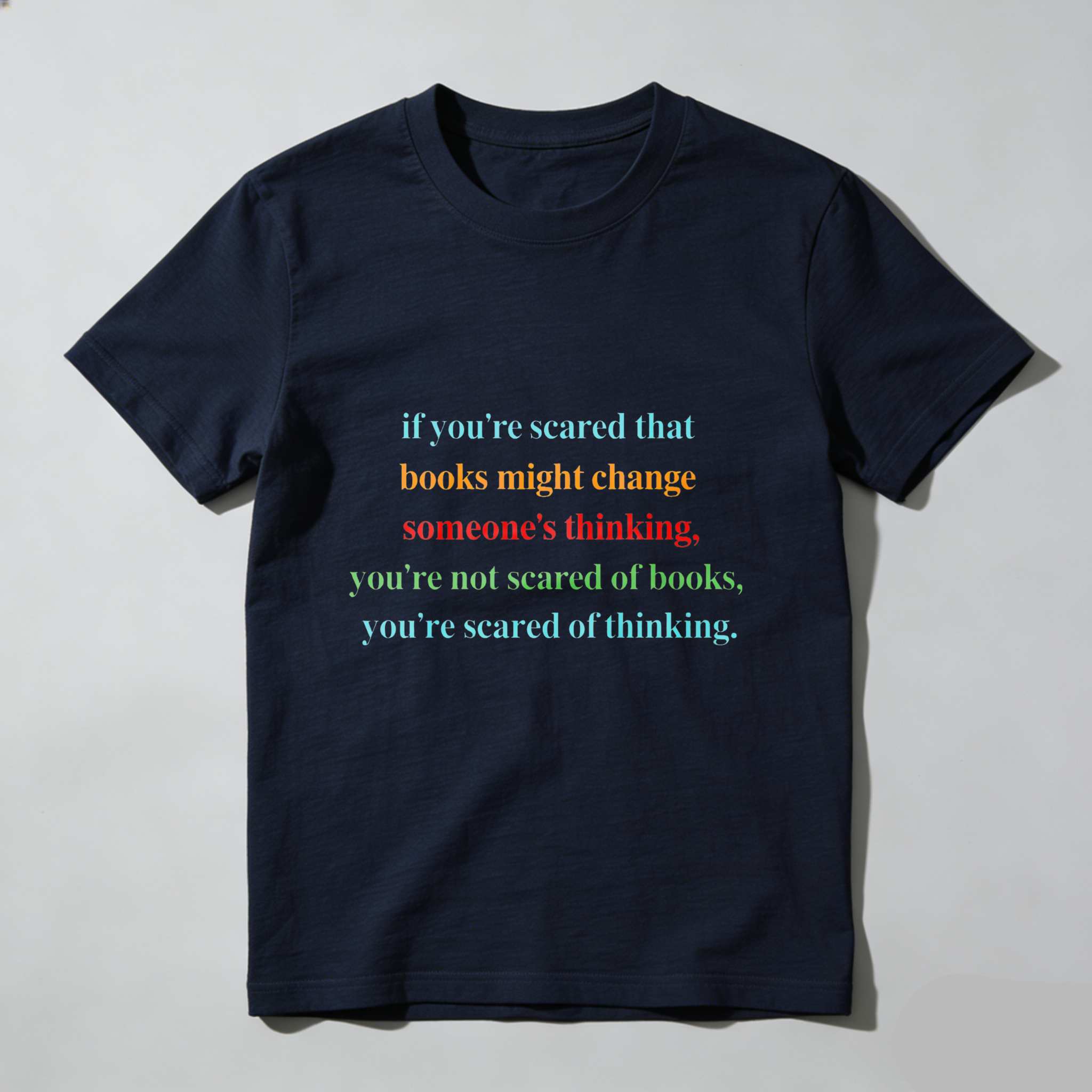 Wardrobecart If You're Scared That Books Might Change Someone's Thinking You're Not Scared Of Books You're Scared Of Thinking Tshirt