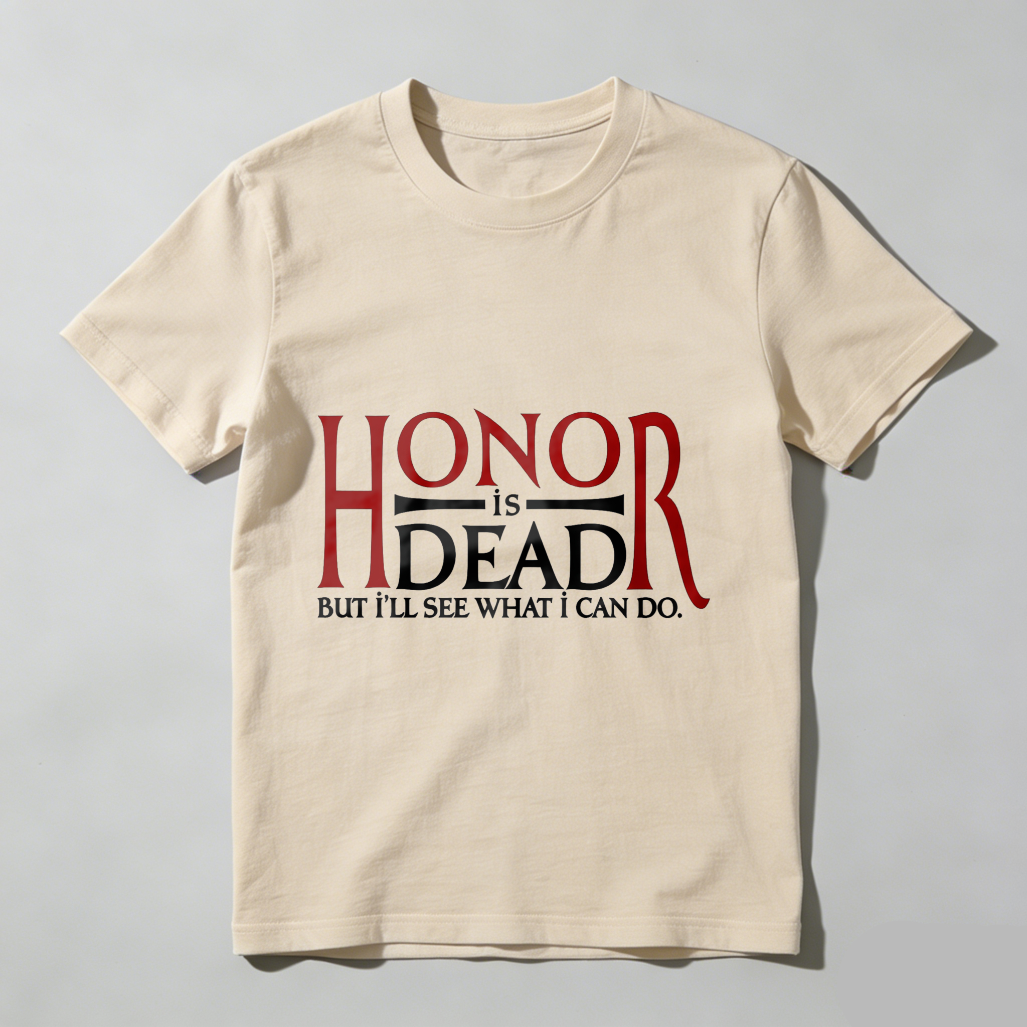 Wardrobecart Honor Is Dead But I'll See What I Can Do Tshirt