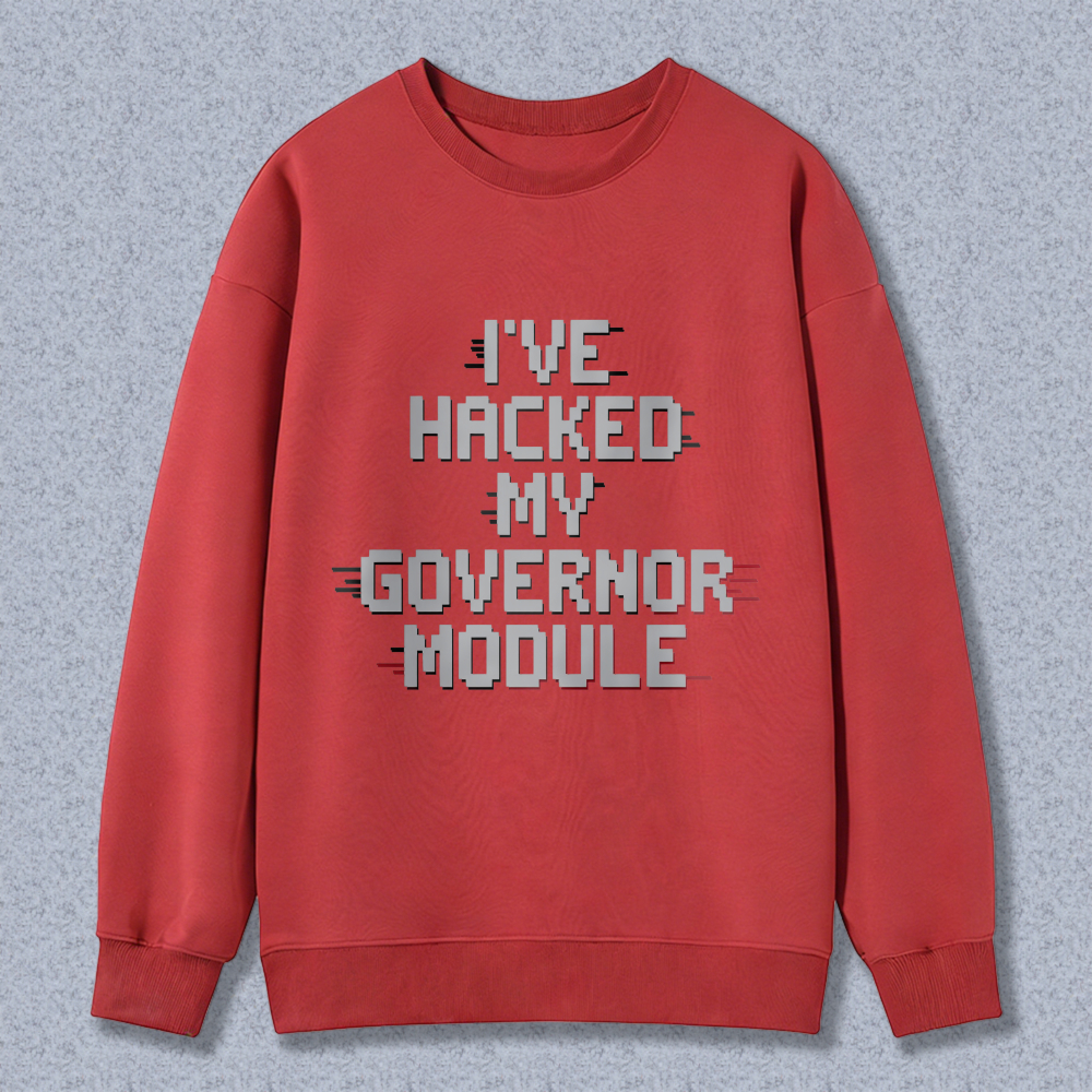 Wardrobecart Ive Hacked My Governor Module Unisex Classic Sweatshirt