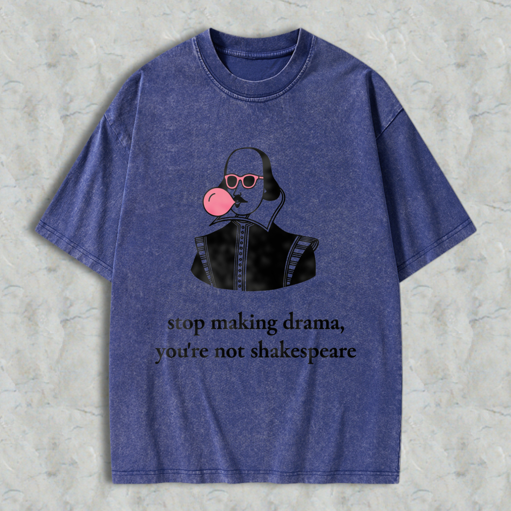 Wardrobecart Shakespeare With Bubble Gum And Sunglasses Stop Making Drama Youre Not Shakespeare Unisex Washed T-shirt
