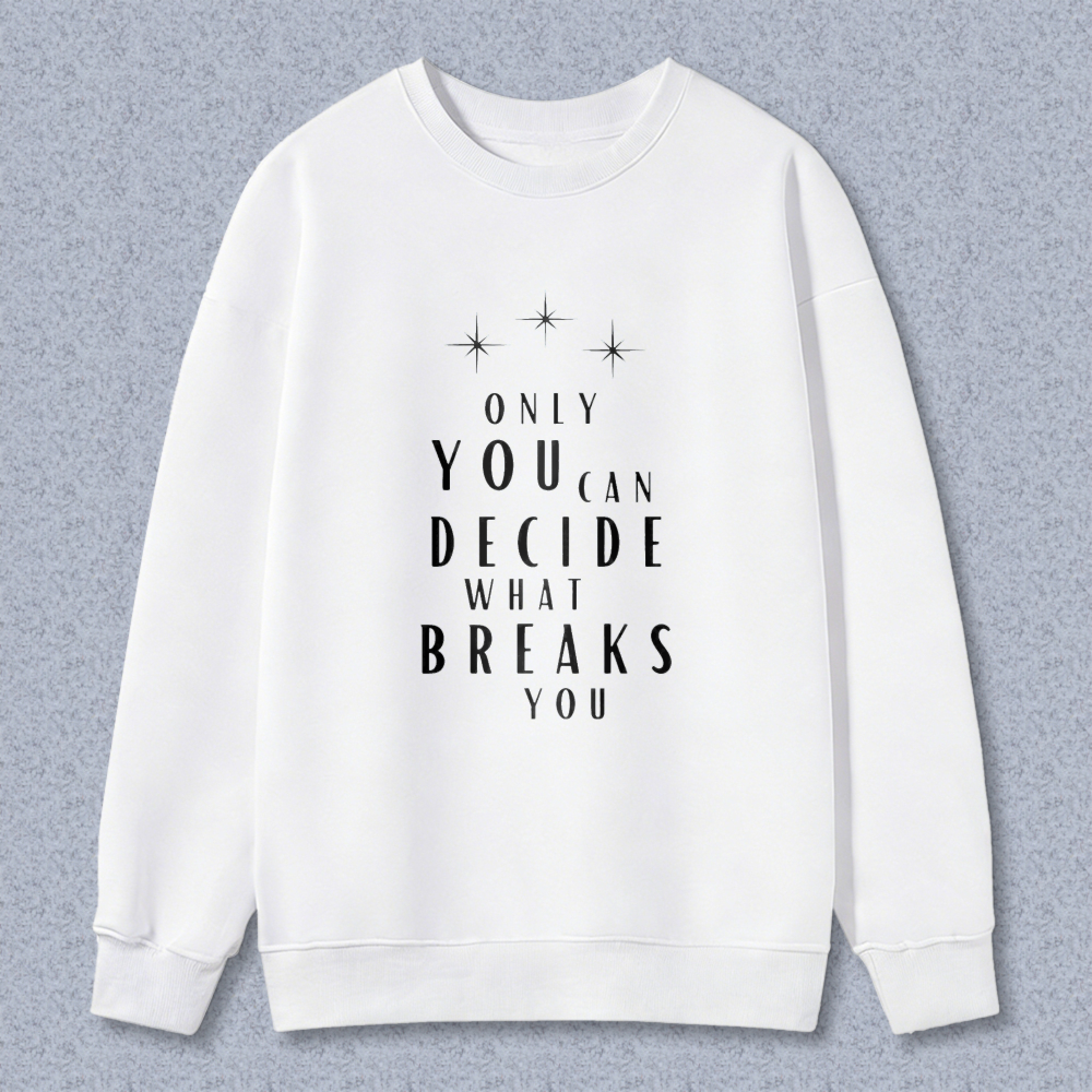 Wardrobecart Only You Can Decide What Breaks You Graphic Print Unisex Classic Sweatshirt