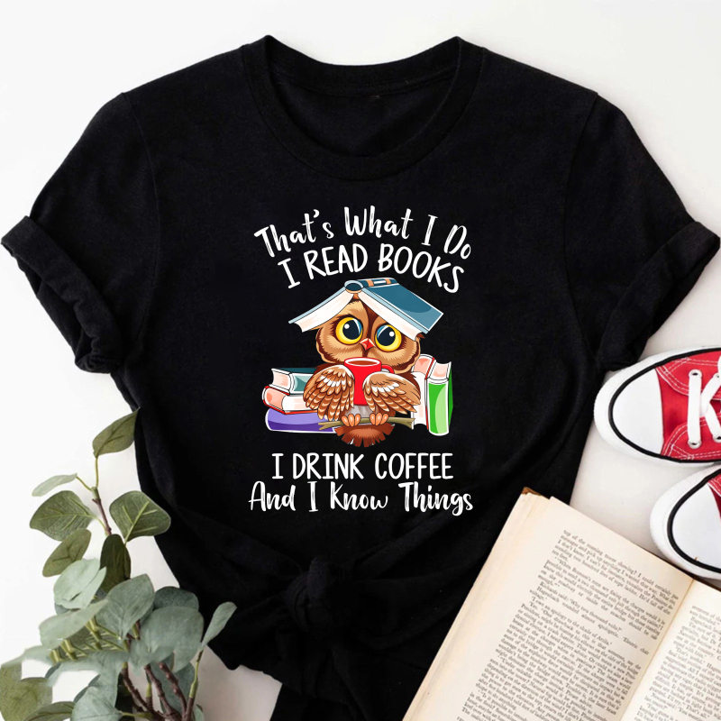 Wardrobecart That's What I Do I Read Books I Drink Coffee And I Know Things Tshirt