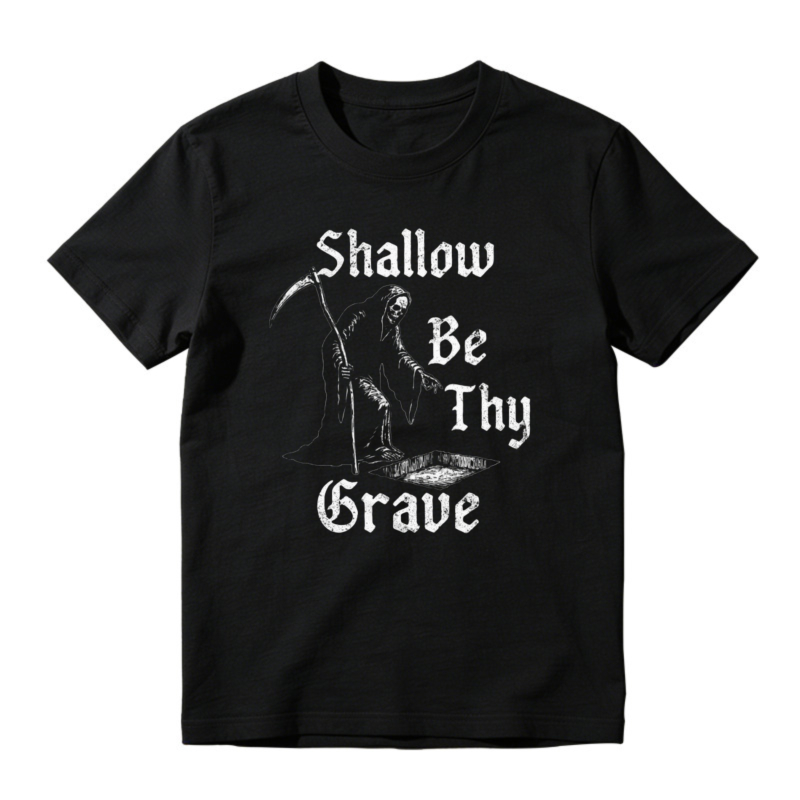 Shallow Be Thy Grave Grim Reaper Skeleton Gothic Quote Graphic T-shirt