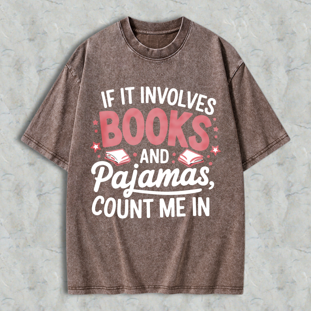 Wardrobecart If It Involves Books And Pajamas Count Me In Unisex Washed T-shirt