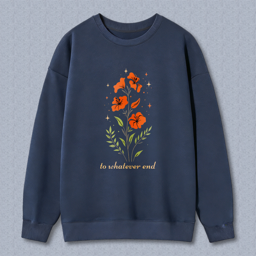 Wardrobecart Floral Orange Flowers And Leaves With Text To Whatevover End Unisex Classic Sweatshirt