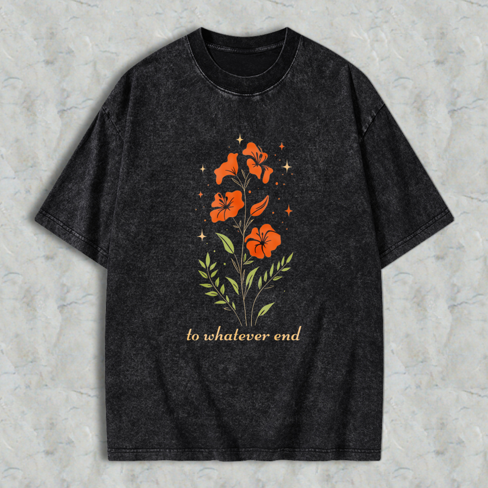 Wardrobecart Floral Design With Orange Flowers And Green Leaves Text To Whatever End Unisex Washed T-shirt