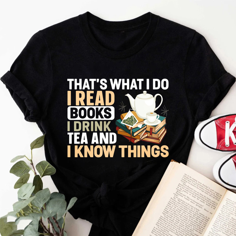 Wardrobecart That's What I Do I Read Books I Drink Tea And I Know Things Tshirt(1)