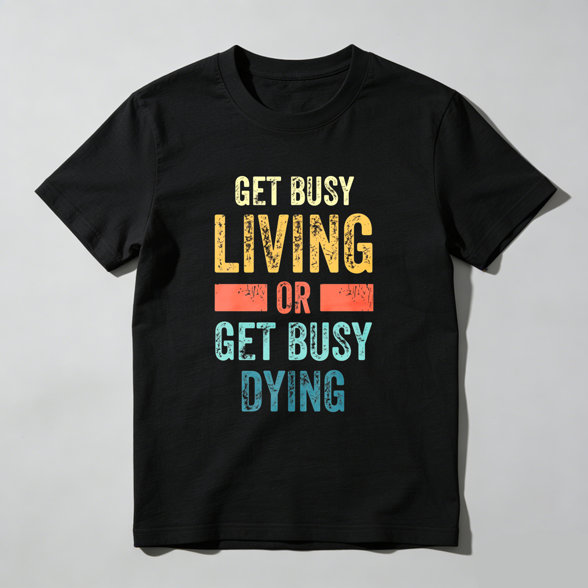 Wardrobecart Get Busy Living Or Get Busy Dying Tshirt