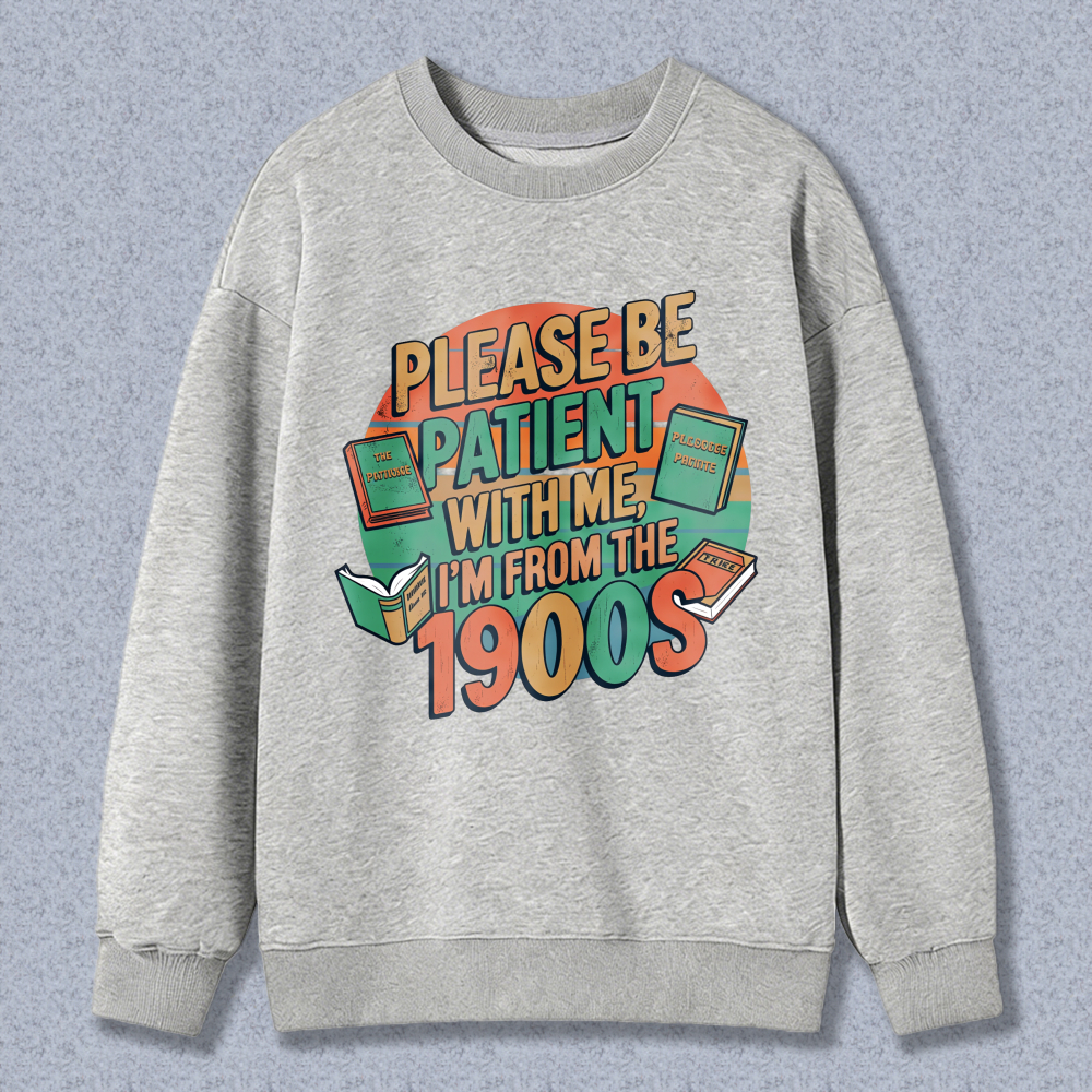 Wardrobecart Please Be Patient With Me Im From The 1900s Books Design Unisex Classic Sweatshirt