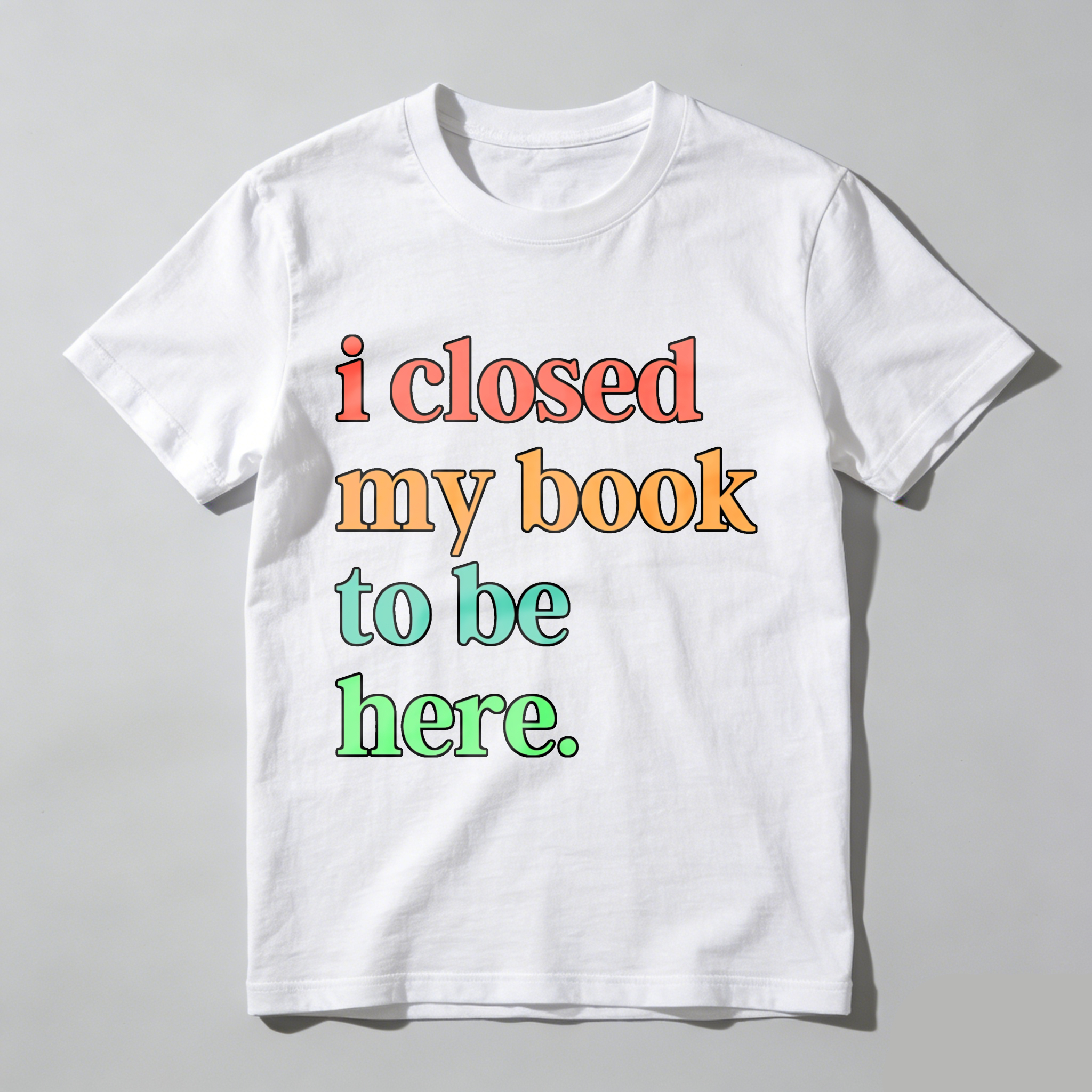 Wardrobecart I Closed My Book To Be Here Tshirt