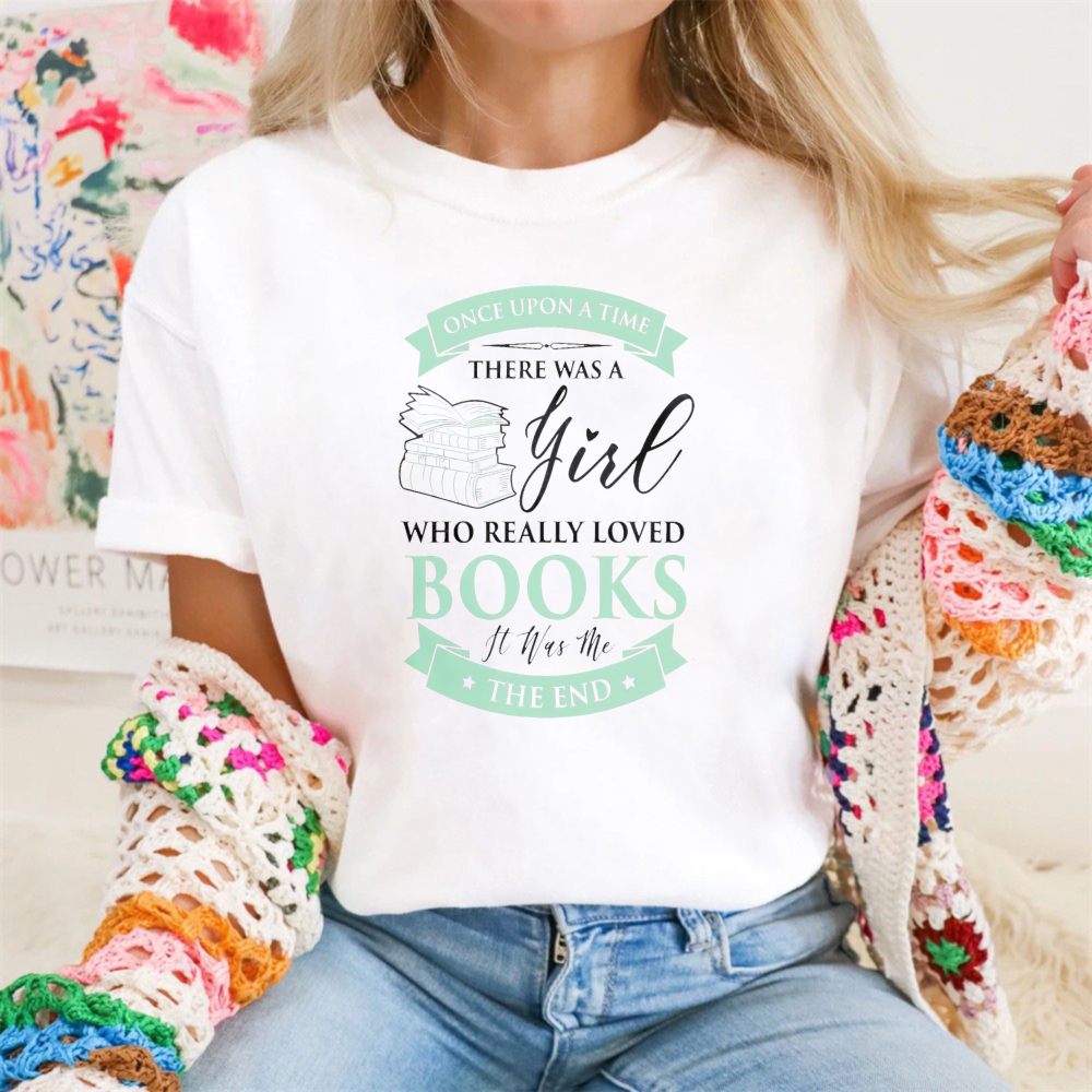 Wardrobecart Once Upon A Time There Was A Girl Who Really Loved Books It Was The End Tshirt