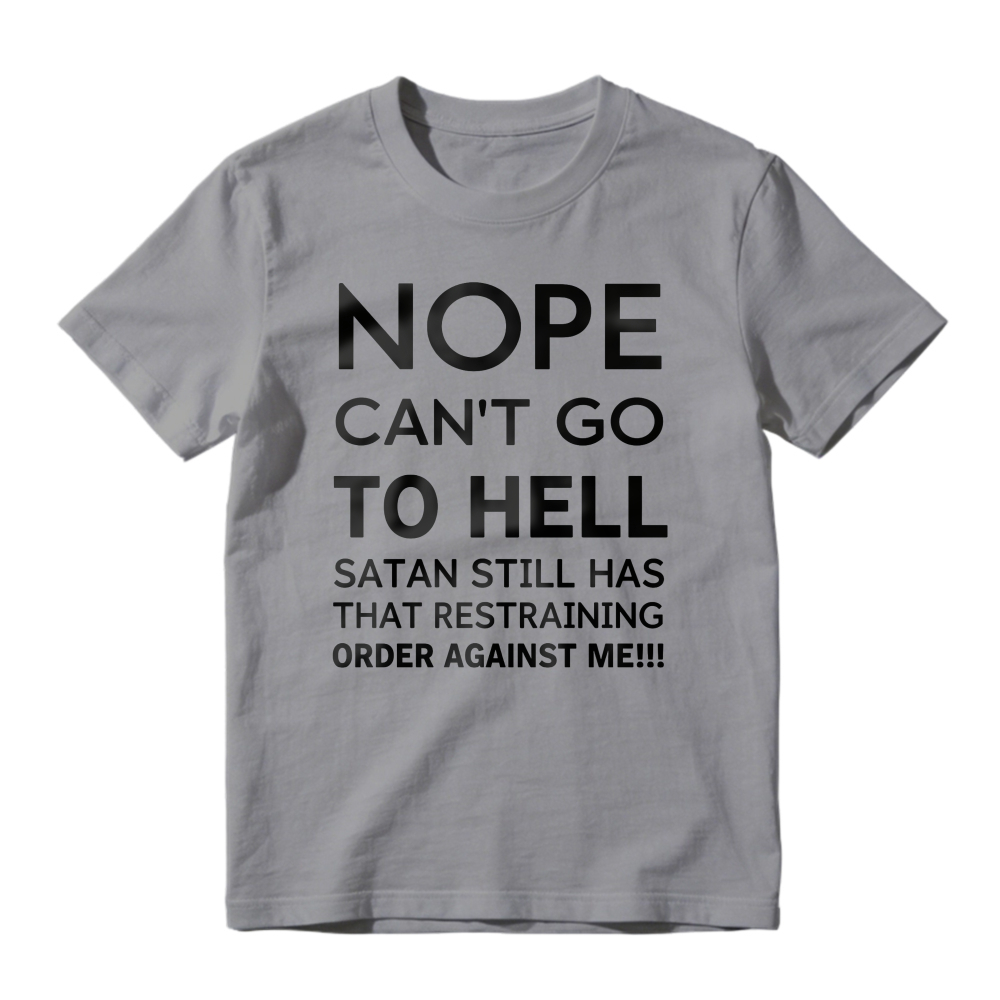 Nope Cant Go To Hell Satan Still Has That Restraining Order Against Me Funny Quote Unisex Classic T-shirt