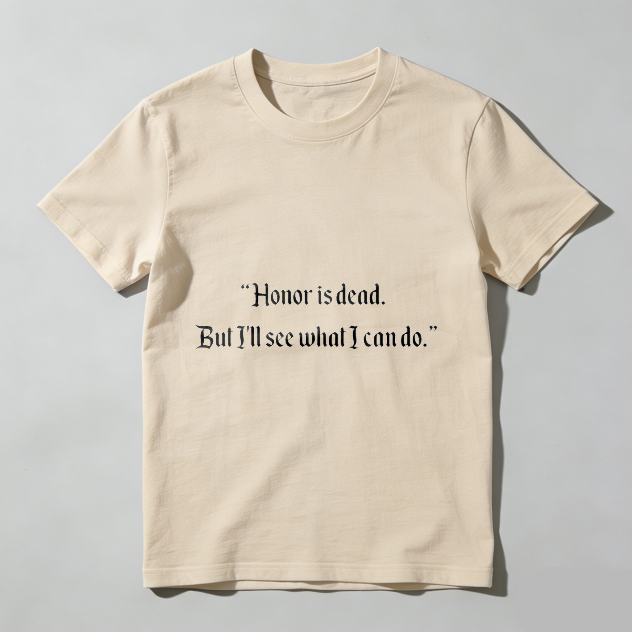 Wardrobecart Honor Is Dead But Ill See What I Can Do Tshirt