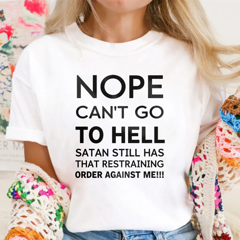 Nope Cant Go To Hell Satan Still Has That Restraining Order Against Me Funny Quote Unisex Classic T-shirt