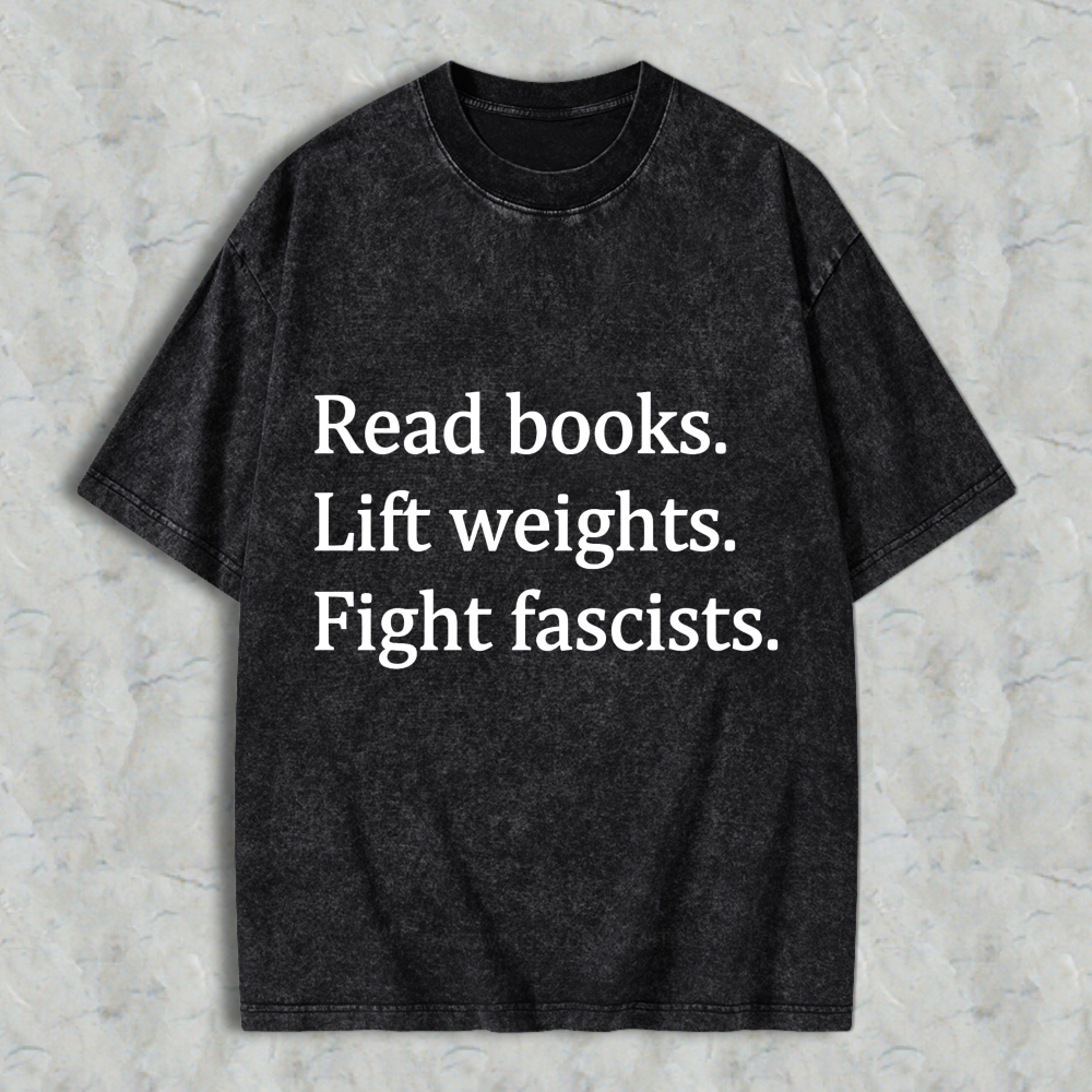 Wardrobecart Read Books Lift Weights Fight Fascists Unisex Washed T-shirt