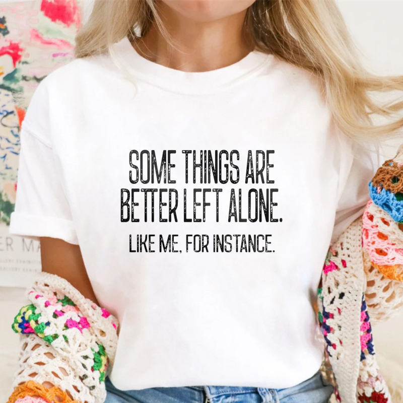 Some Things Are Better Left Alone Tee