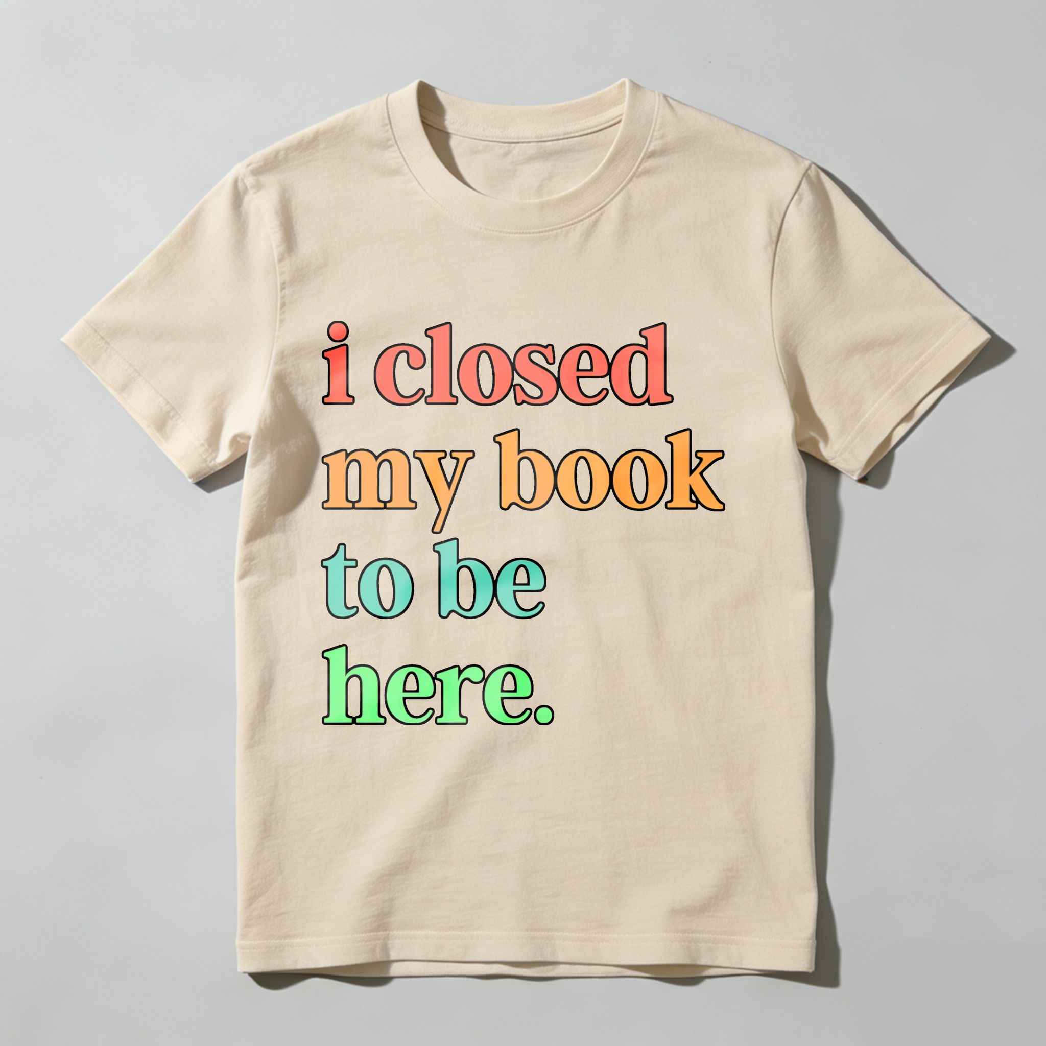 Wardrobecart I Closed My Book To Be Here Tshirt