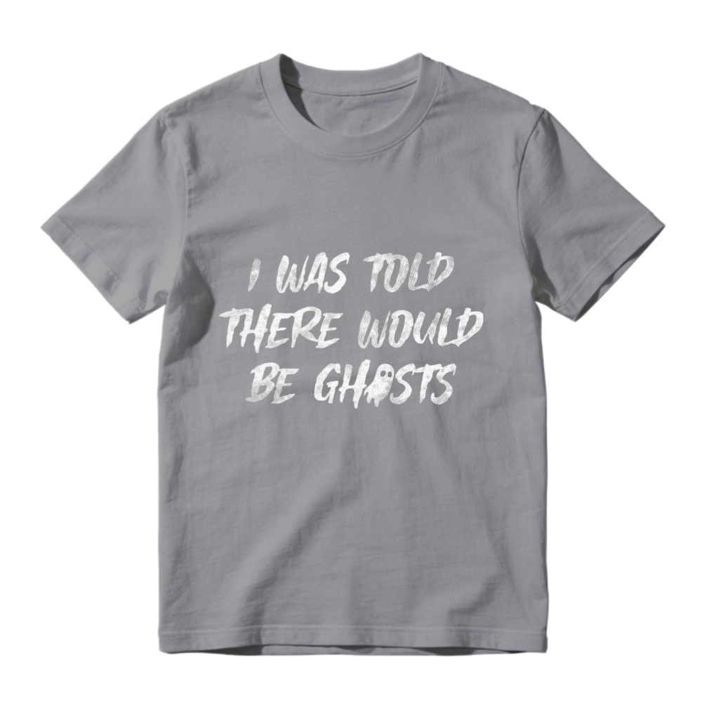 I Was Told There Would Be Ghosts Funny Halloween Quote Graphic T-shirt