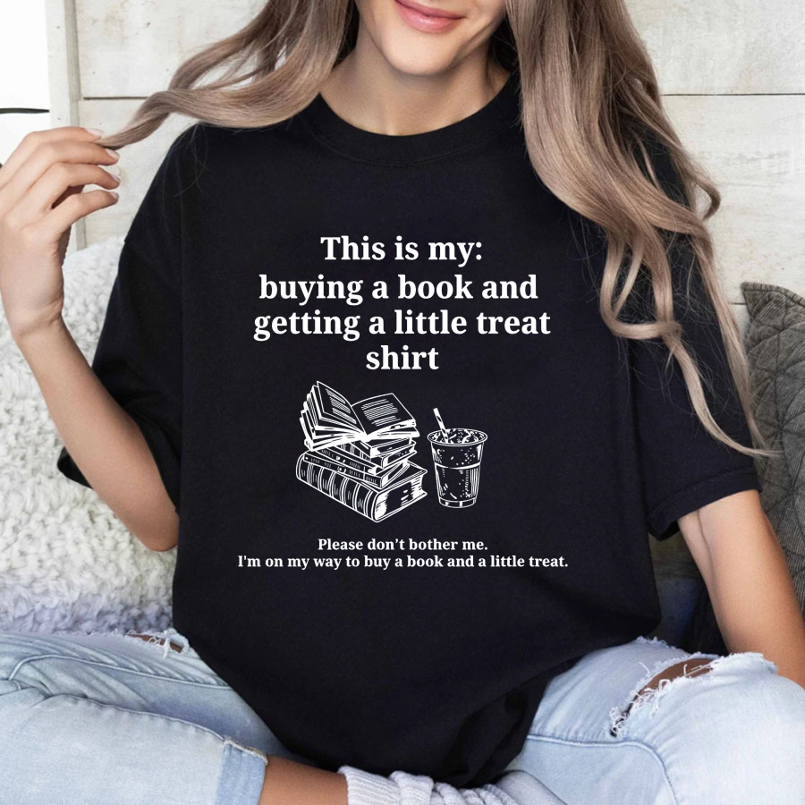 Wardrobecart This Is My Buying A Book And Getting A Little Treat Shirt Tshirt
