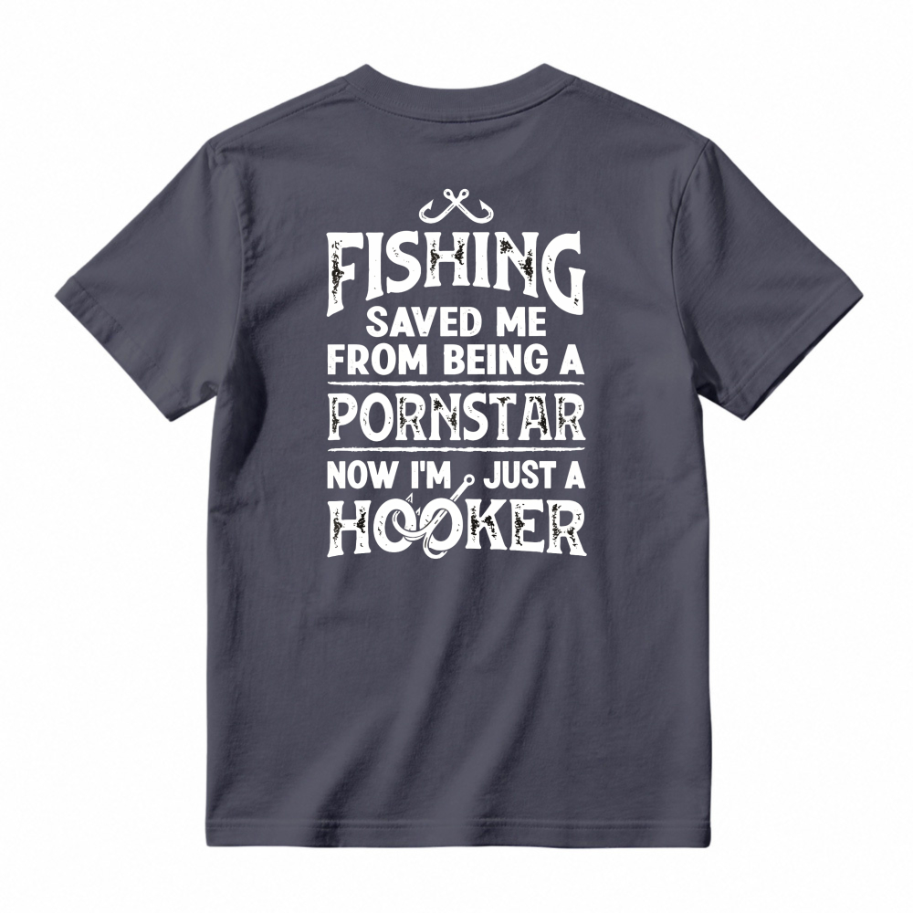 Fishing Saved Me From Being A Pornstar Now Im Just A Hooker Funny Fishing Humor Unisex Classic T-shirt