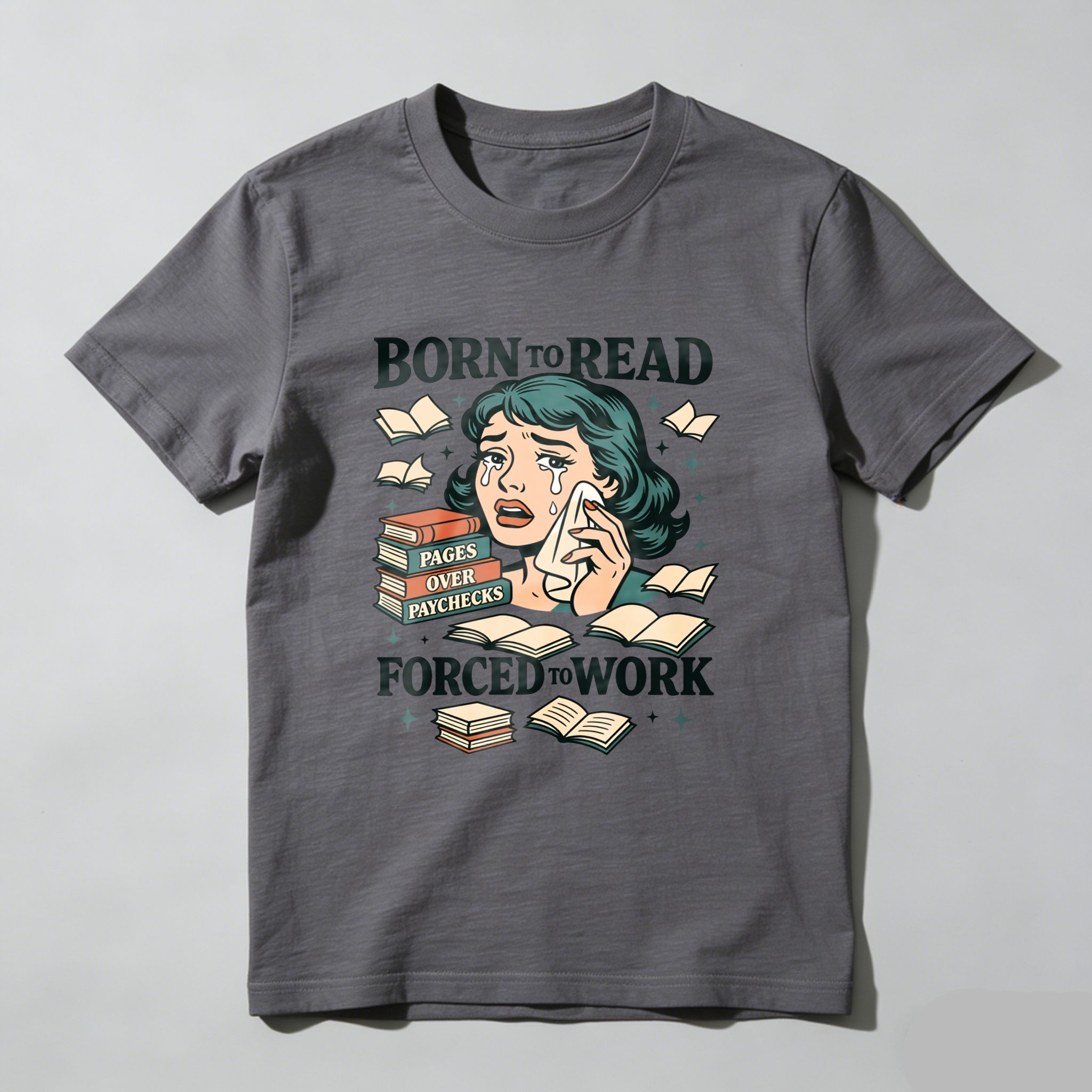 Wardrobecart Born To Read Pages Over Paychecks Forced To Work Tshirt