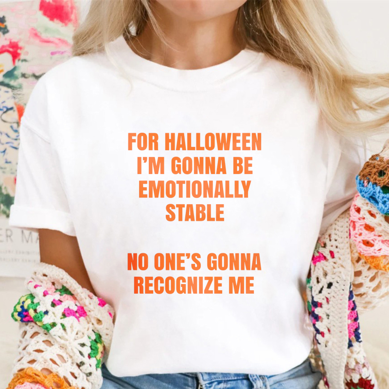 For Halloween I'm Gonna Be Emotionally Stable No One's Gonna Recognize Me Funny Quote Unisex Classic T-shirt