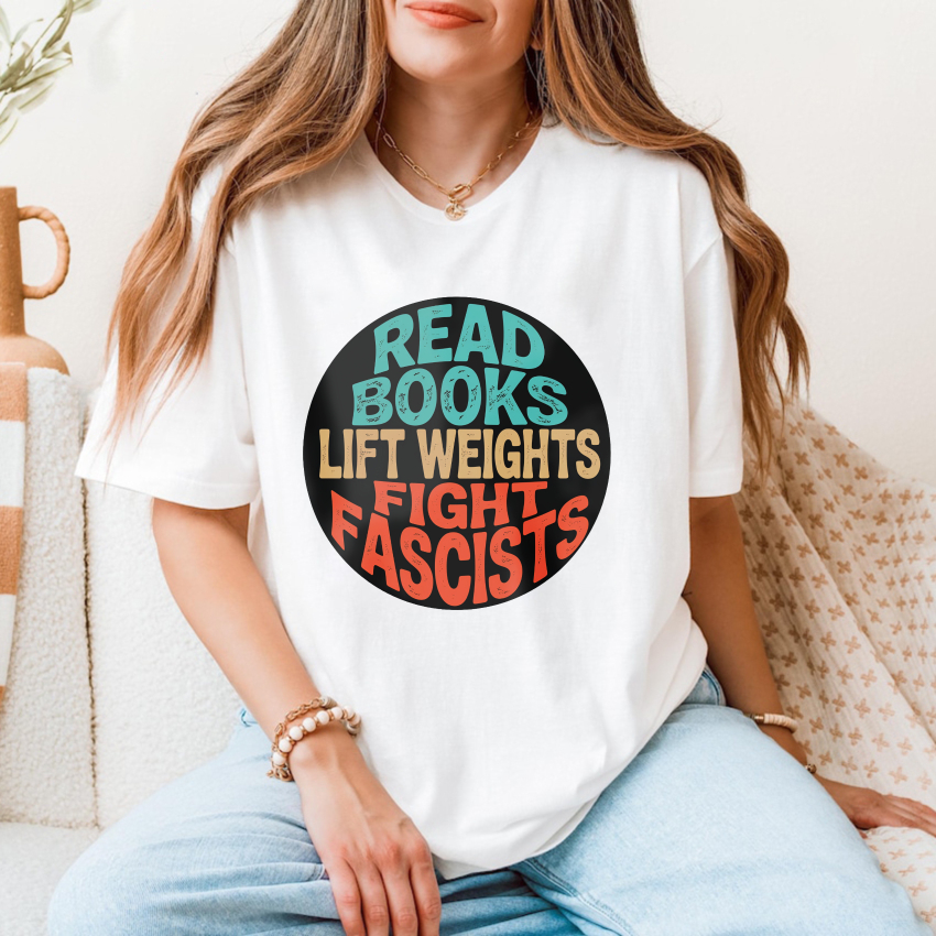 Wardrobecart Read Books Lift Weights Fight Fascists Tshirt