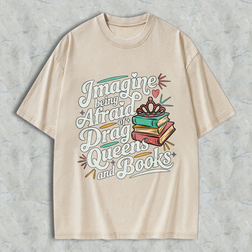 Wardrobecart Imagine Being Afraid Of Drag Queens And Books Unisex Washed T-shirt