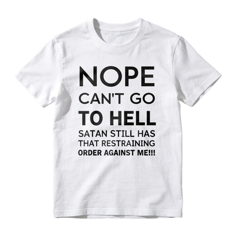 Nope Cant Go To Hell Satan Still Has That Restraining Order Against Me Funny Quote Unisex Classic T-shirt