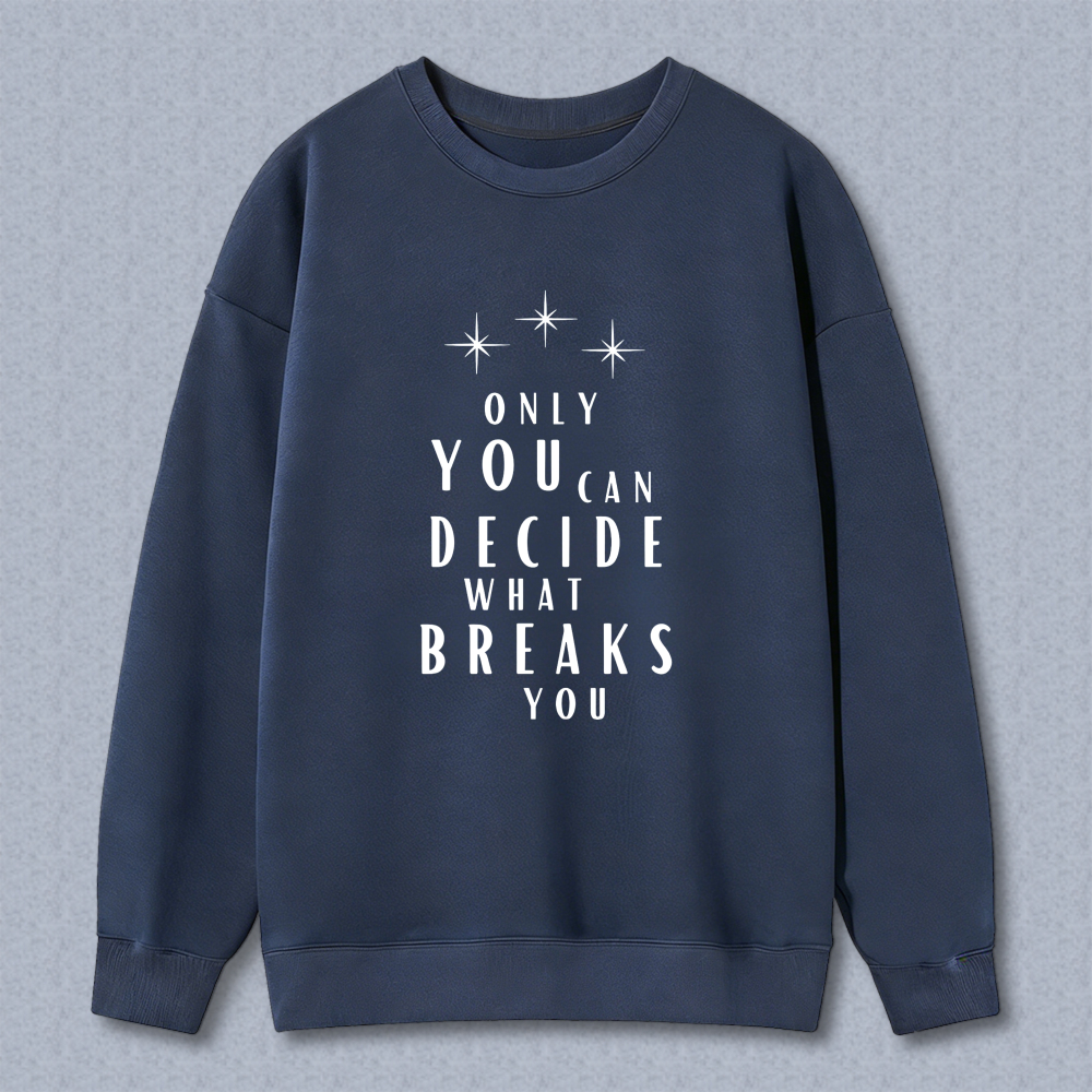 Wardrobecart Only You Can Decide What Breaks You Graphic Print Unisex Classic Sweatshirt