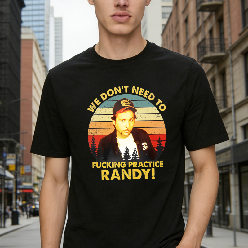 Trailer Park Boys Ray Quote We Dont Need To Fucking Practice Randy T-shirt