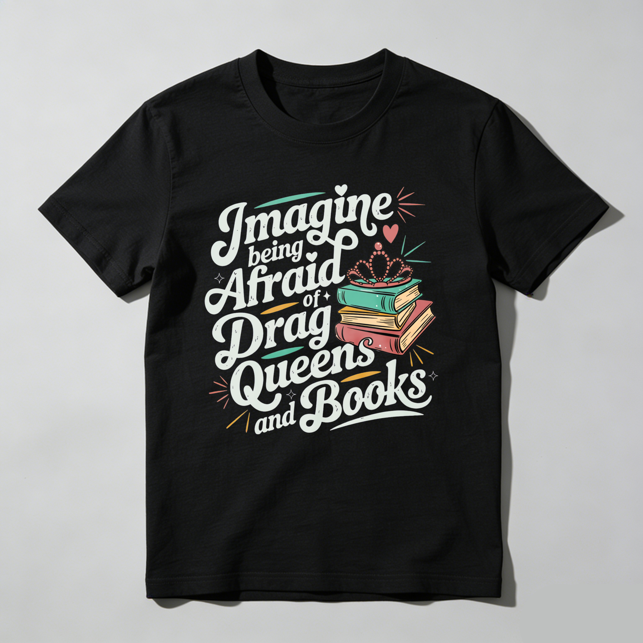 Wardrobecart Imagine Being Afraid Of Drag Queens And Books Tshirt