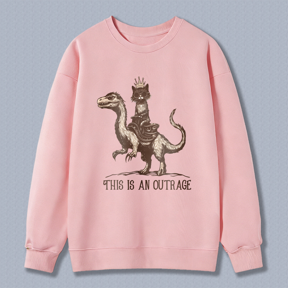 Wardrobecart Cat Riding Dinosaur With Crown And Text This Is An Outrage Unisex Classic Sweatshirt