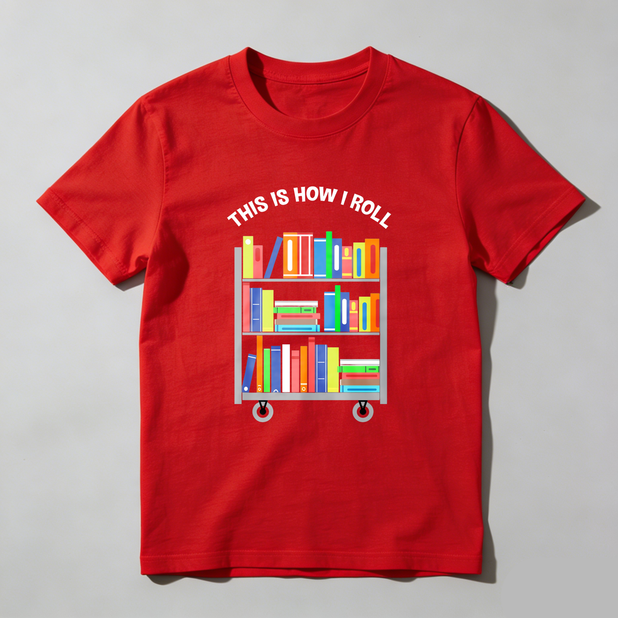 Wardrobecart This Is How I Roll Bookshelf Tshirt