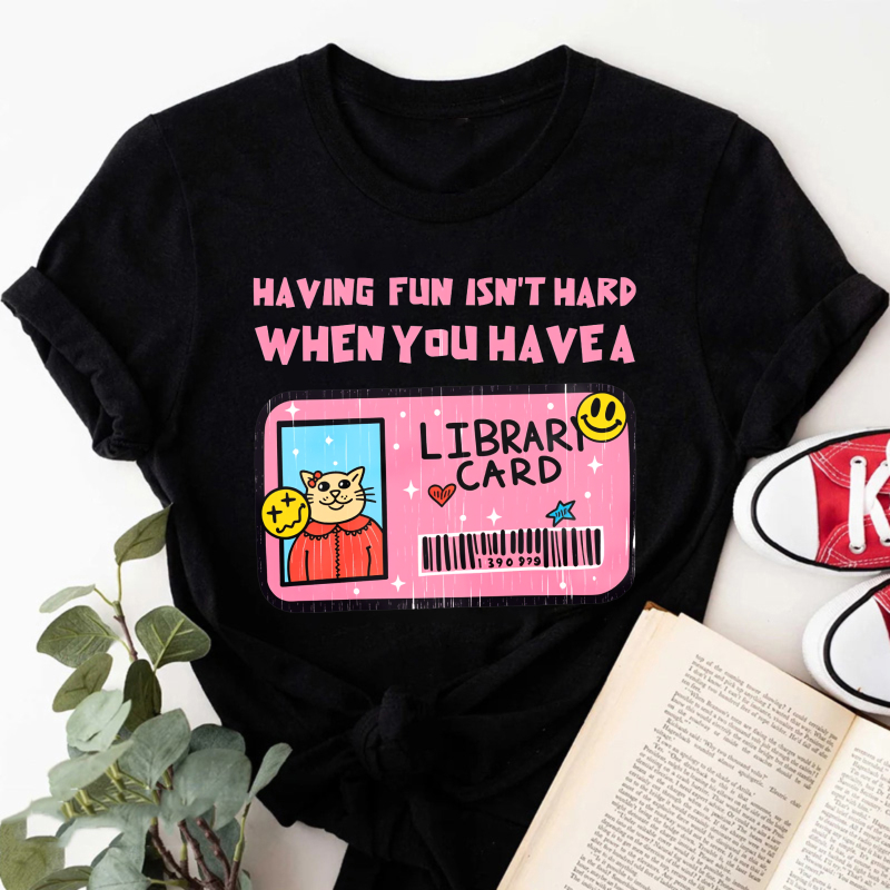 Wardrobecart Having Fun Isn't Hard When You Have A Library Card Tshirt